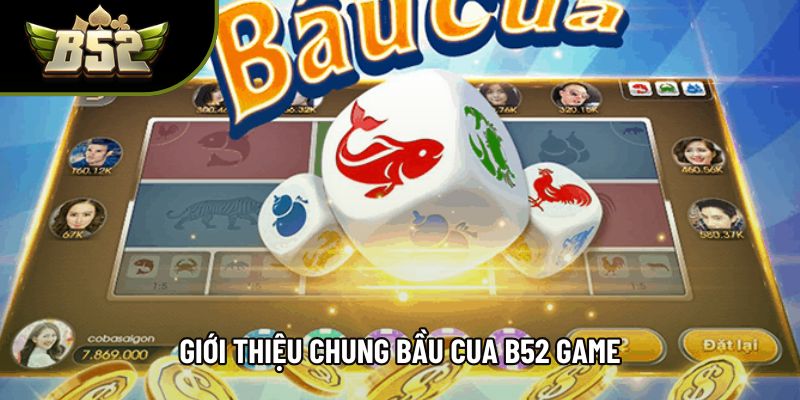 Giới thiệu chung Bầu cua B52 game Giới thiệu chung Bầu cua B52 game