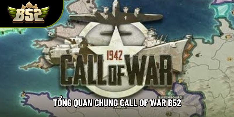 Tổng quan chung Call of war B52 Tổng quan chung Call of war B52