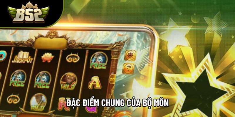 Đặc điểm chung của bộ môn Đặc điểm chung của bộ môn