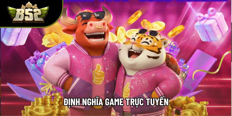 Định nghĩa game trực tuyến Định nghĩa game trực tuyến