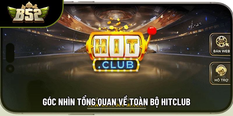 Góc nhìn tổng quan về toàn bộ hitclub