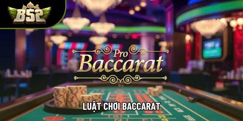 Luật Chơi Baccarat Và Hướng Dẫn Áp Dụng Chi Tiết Nhất