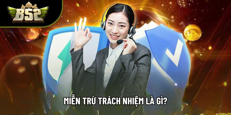 Miễn trừ trách nhiệm là gì? Miễn trừ trách nhiệm là gì?
