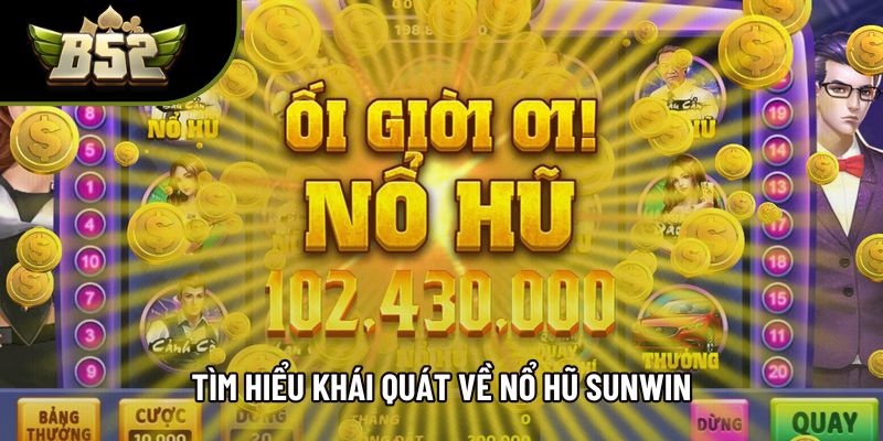 Tìm hiểu khái quát về nổ hũ sunwin Tìm hiểu khái quát về nổ hũ sunwin