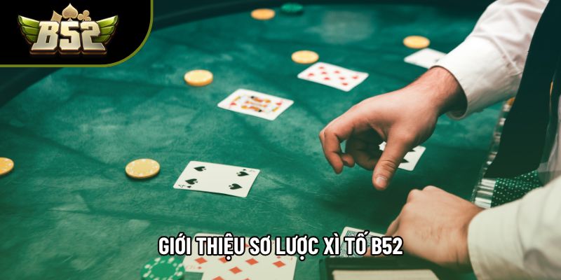 Giới thiệu sơ lược Xì tố B52